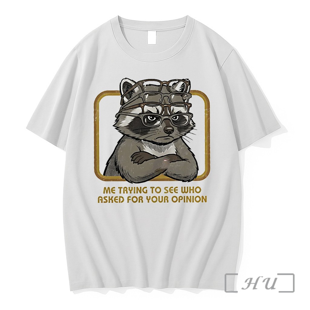 Officials Raccoon Me Trying To See Who Asked For Your Opinion Premium T Shirts Sweater Hoodie