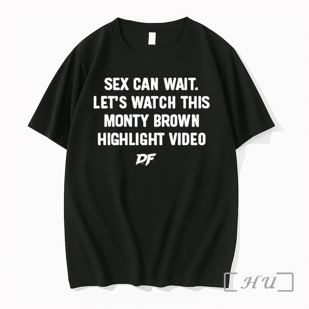 Officials Sex Can Wait Lets Watch This Monty Brown Highlight Video Df Premium T Shirts Sweater Hoodie