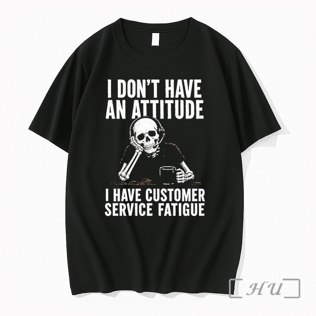 Officials Skeleton I Dont Have An Attitude I Have Customer Service Fatigue Premium T Shirts Sweater Hoodie