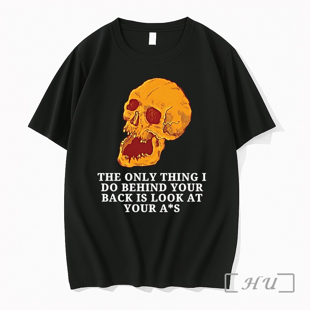 Officials Skull The Only Thing I Do Behind Your Back Is Look At Your Ass Premium T Shirts Sweater Hoodie