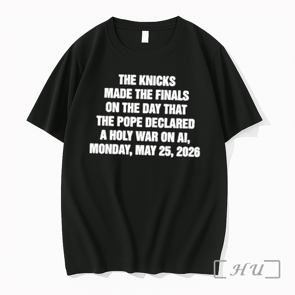 Officials The Knicks Made The Finals On The Day That The Pope Declared A Holy War On Ai 2026 Premium T Shirts Sweater Hoodie