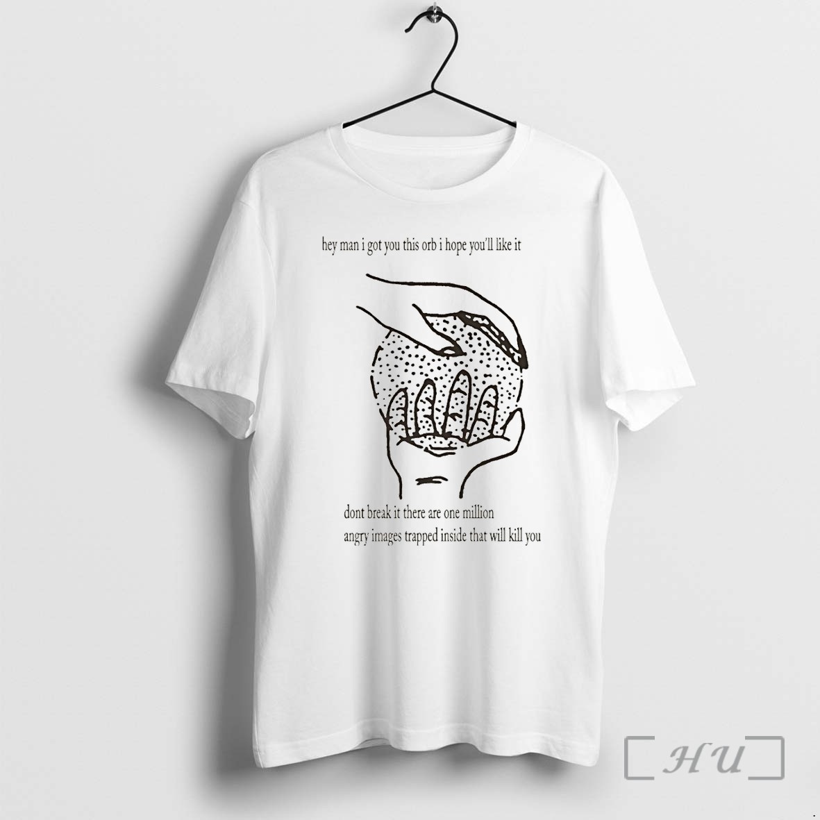 Officials They Man I Got You This Orb I Hope Youll Like It Dont Break It There Are One Million Angry Images Premium T Shirts Sweater Hoodie