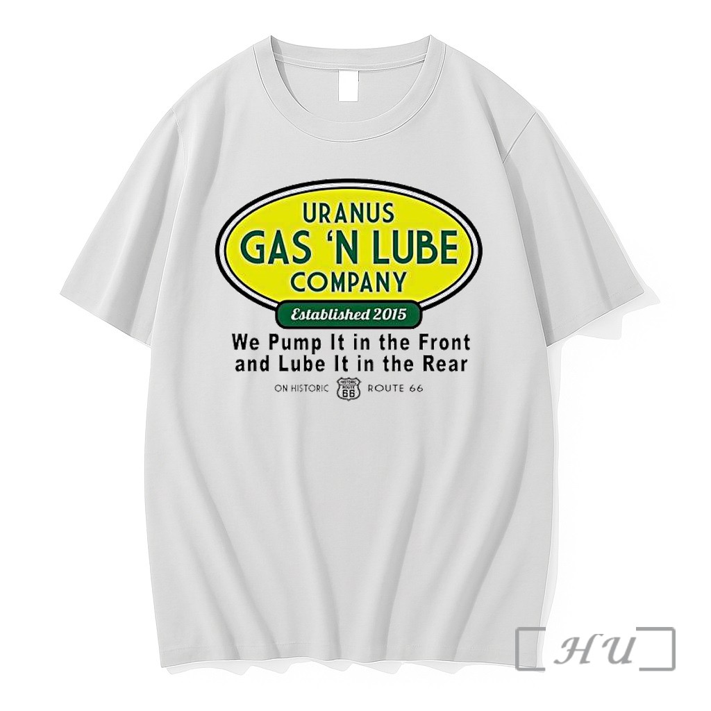 Officials Uranus Gas N Lube Company Established 2015 We Pump It In The Front And Lube It In The Rear Premium T Shirts Sweater Hoodie