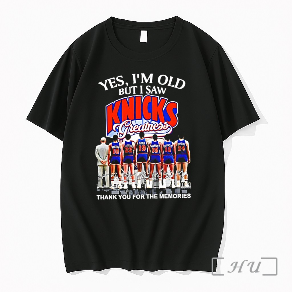 Officials Yes Im Old But I Saw Knicks Greatness Thank You For The Memories Signatures Premium T Shirts Sweater Hoodie