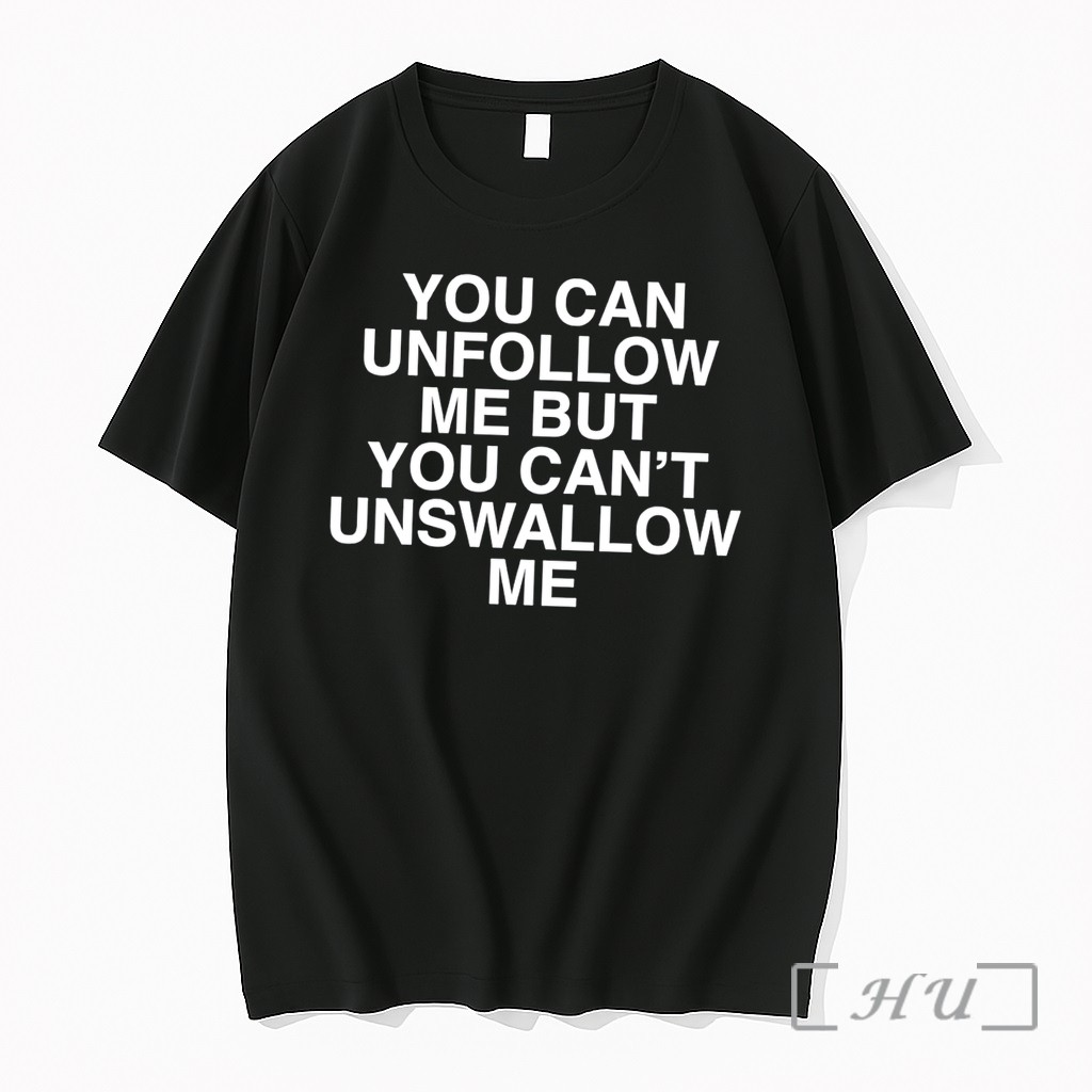 Officials You Can Unfollow Me But You Cant Unswallow Me Tee Premium T Shirts Sweater Hoodie