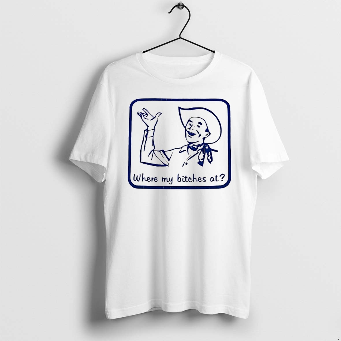 Original Cowboy Where My Bitches At Funny Tshirts