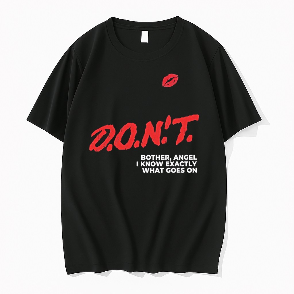 Original Dont Bother Angel I Know Exactly What Goes On Tshirts