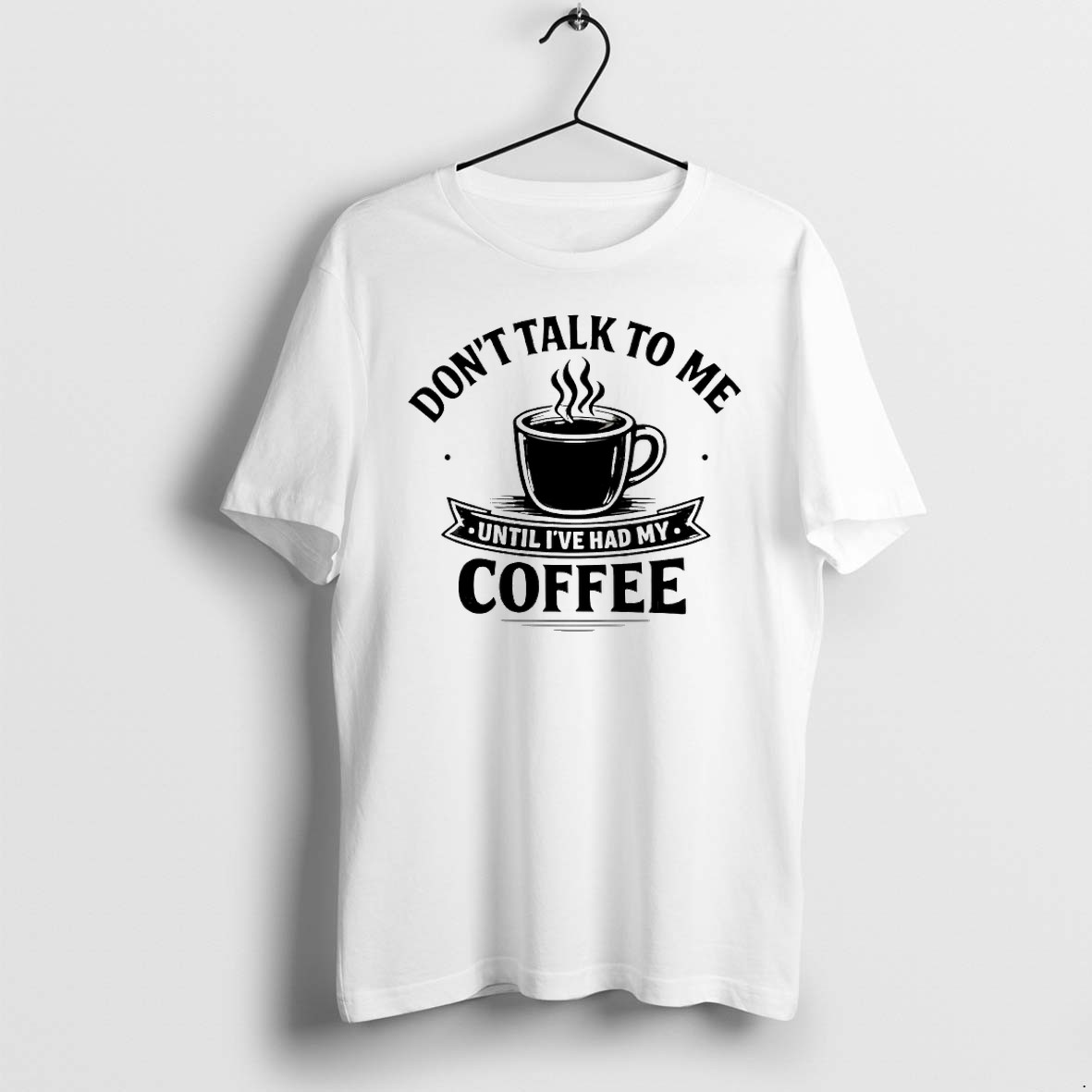 Original Dont Talk To Me Until Ive Had My Coffee Tshirts