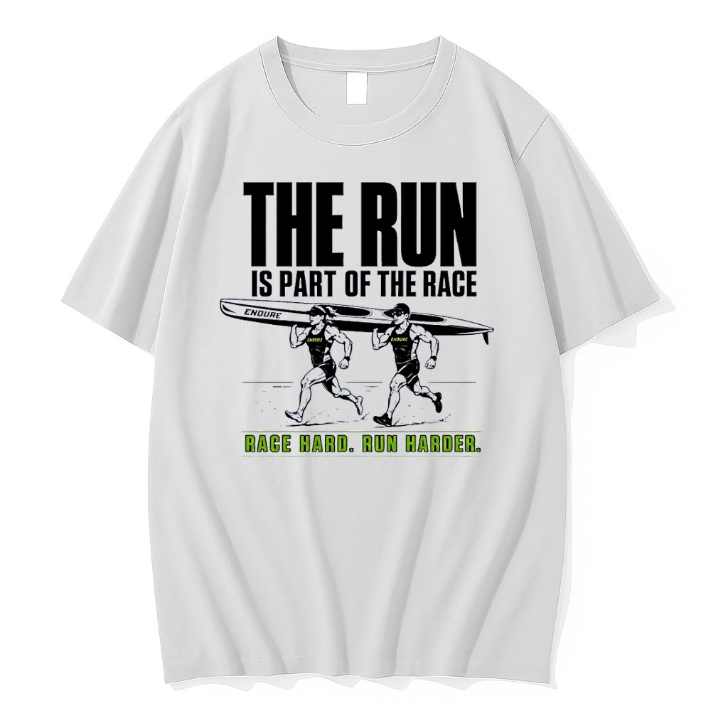 Original Endure Multi Sport Endurance Race Running Kayak Canoe Athletes The Run Is Part Of The Race Race Hard Run Harder 2026 Race Season White Tshirts