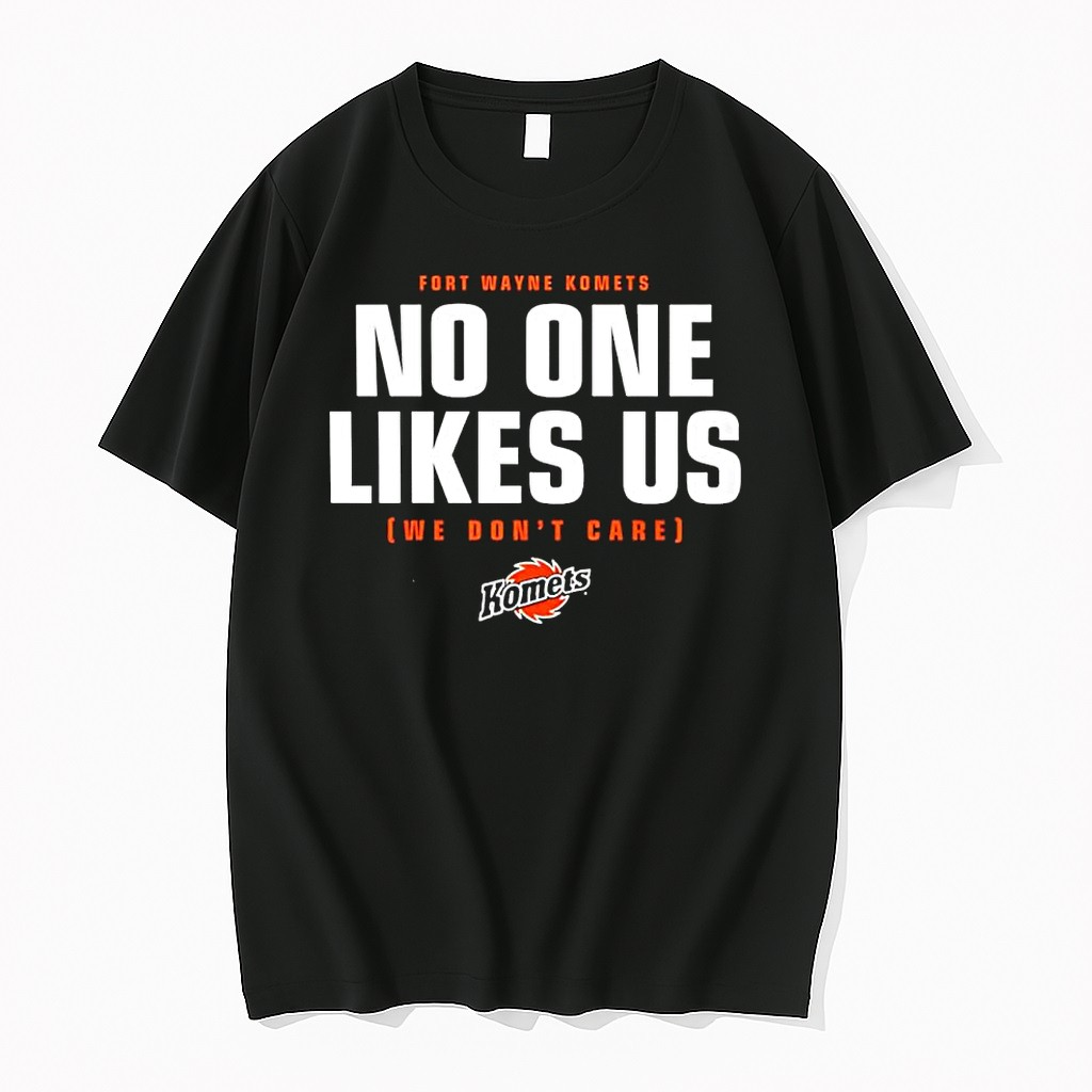 Original Fort Wayne Komets Eghl No One Likes Us We Dont Care Defiant Hockey Fan Tshirts