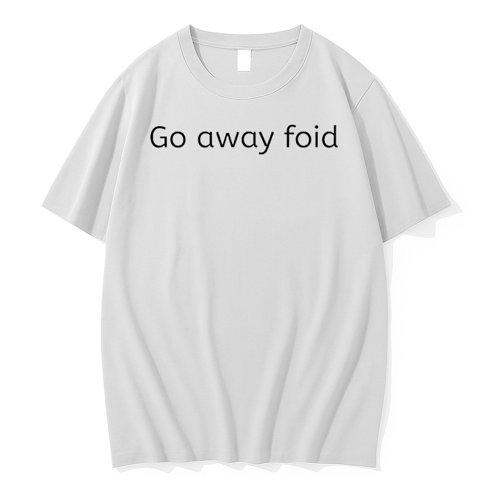 Original Go Away Foid Tshirts