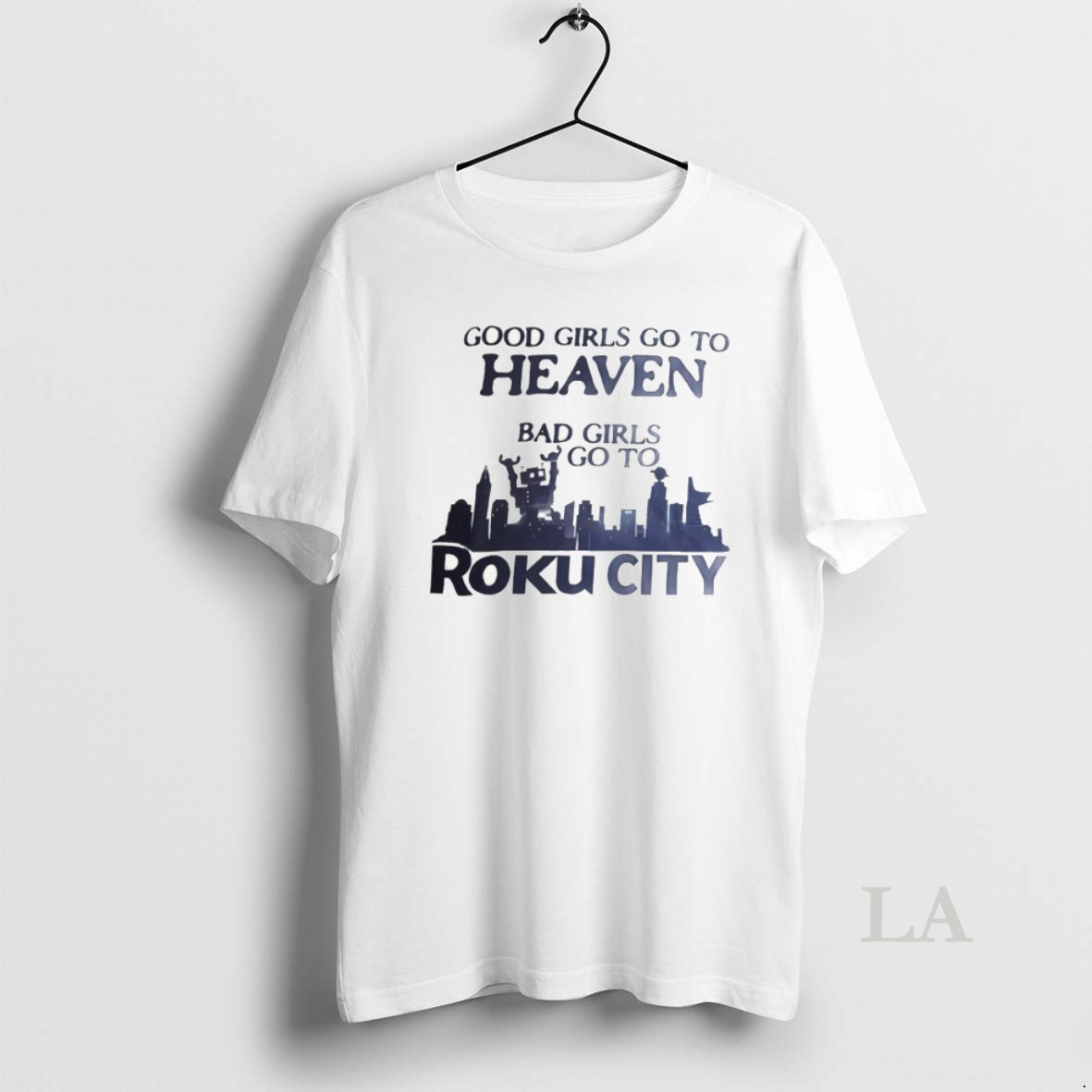 Original Good Girls Go To Heaven Bad Girls Go To Roku City 2026 Shirt