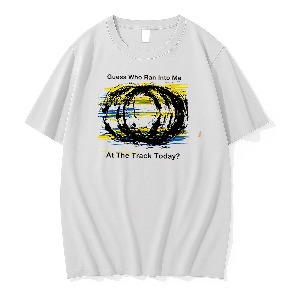 Original Guess Who Ran Into Me At The Track Today Tee Tshirts