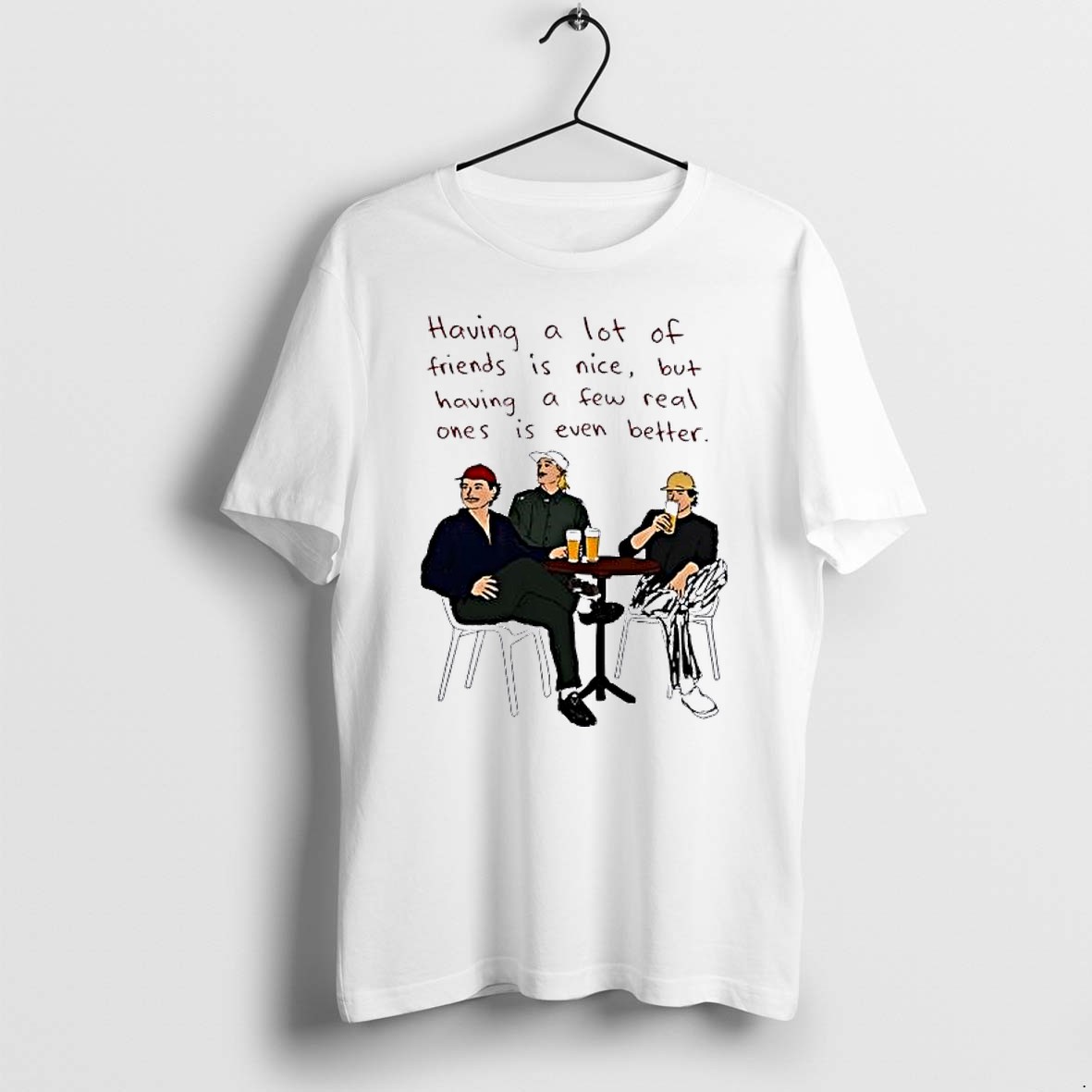Original Having A Lot Of Friends Is Nice But Having A Few Real Ones Is Even Better Tshirts