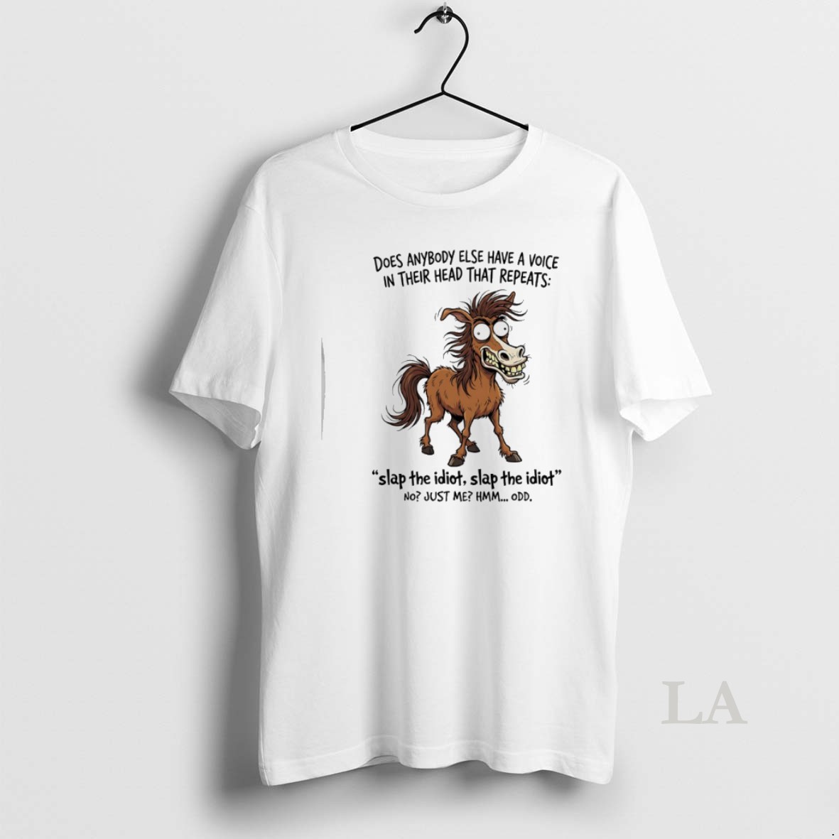 Original Horse Does Anybody Else Have A Voice In Their Head That Repeats Slap The Idiot Shirt