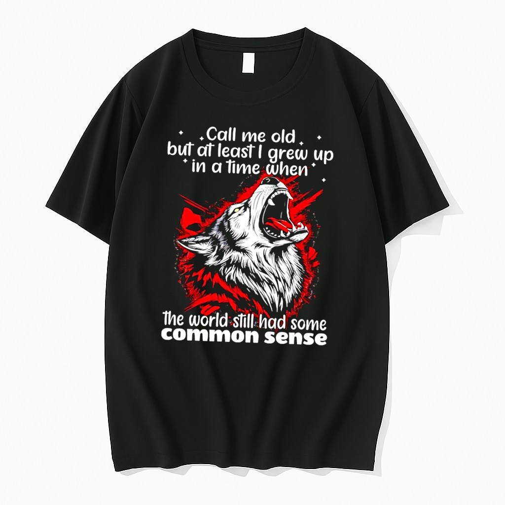 Original Howling Wolf Call Me Old Common Sense Wisdom Slogan Black Tshirts