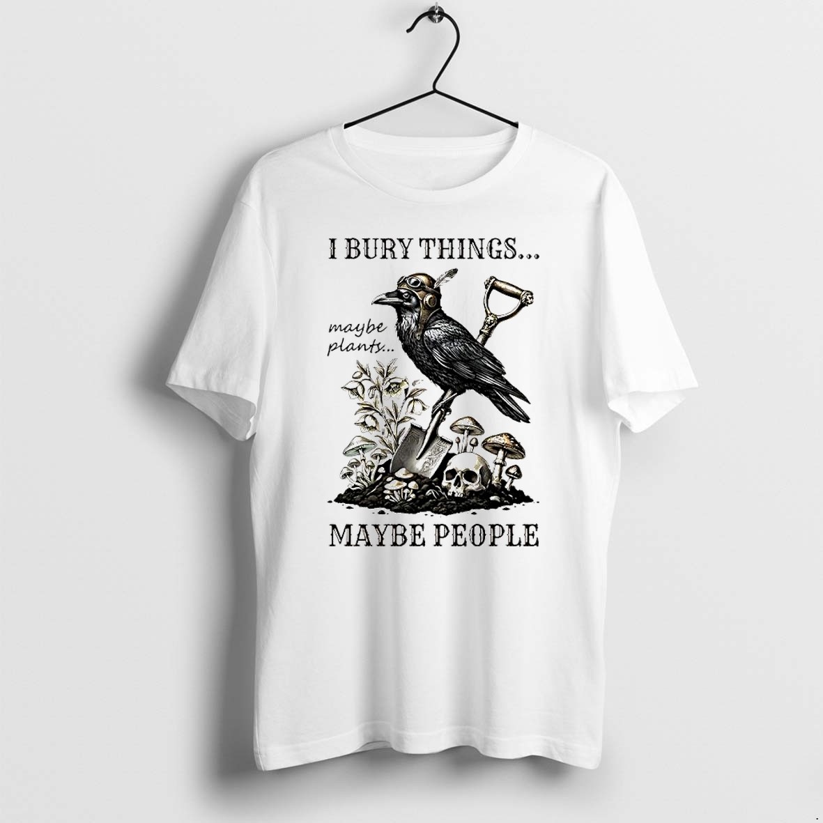 Original I Bury Things Maybe People Maybe Plants Crow Shovel Skull Tshirts