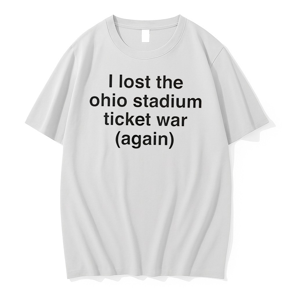 Original I Lost The Ohio Stadium Ticket War Again Tee Tshirts