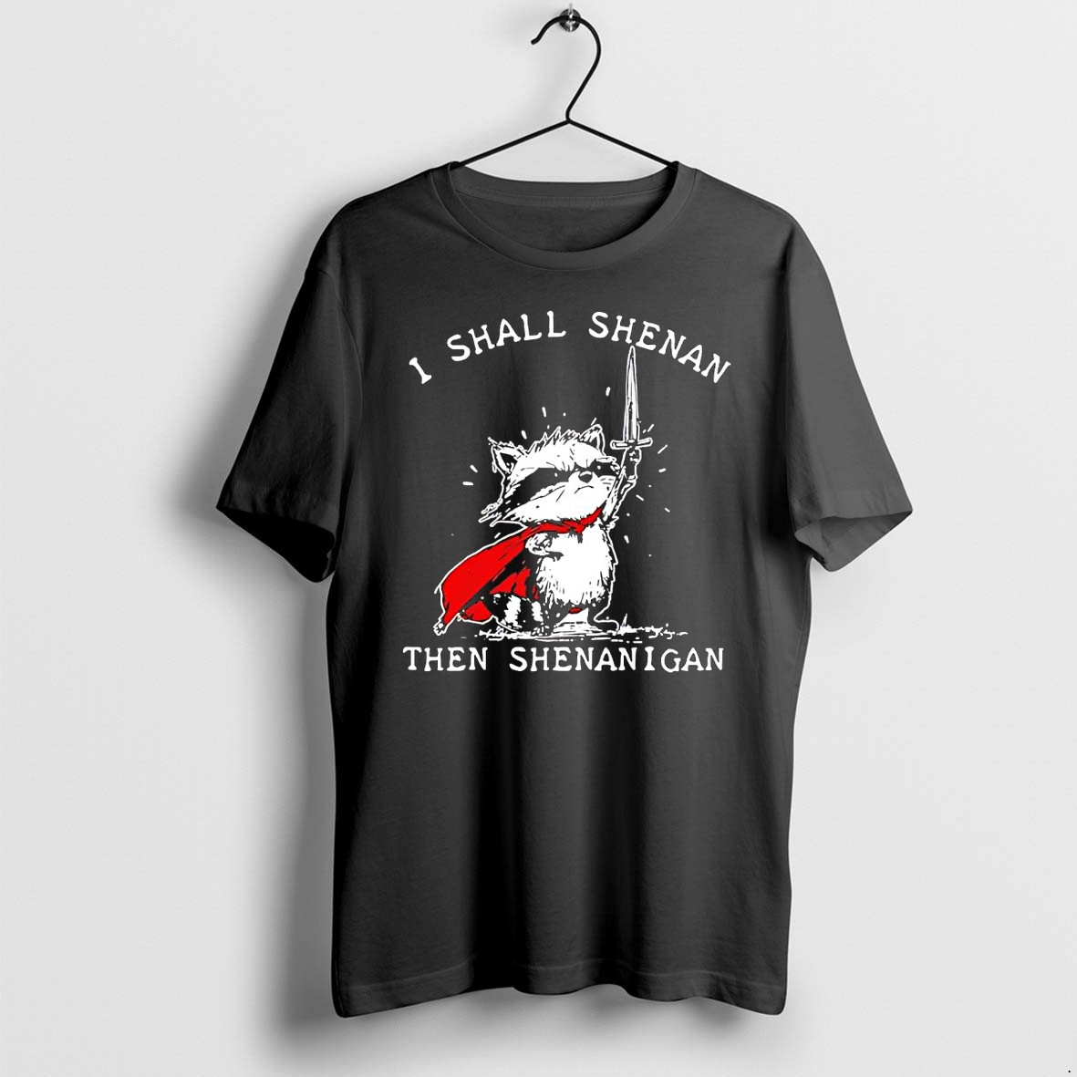 Original I Shall Shenan Then Shenanigan Mischievous Raccoon Cape Sword Tshirts