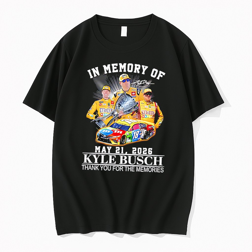 Original In Memory Of May 21 2026 Kyle Busch Thank You For The Memories Tee Tshirts
