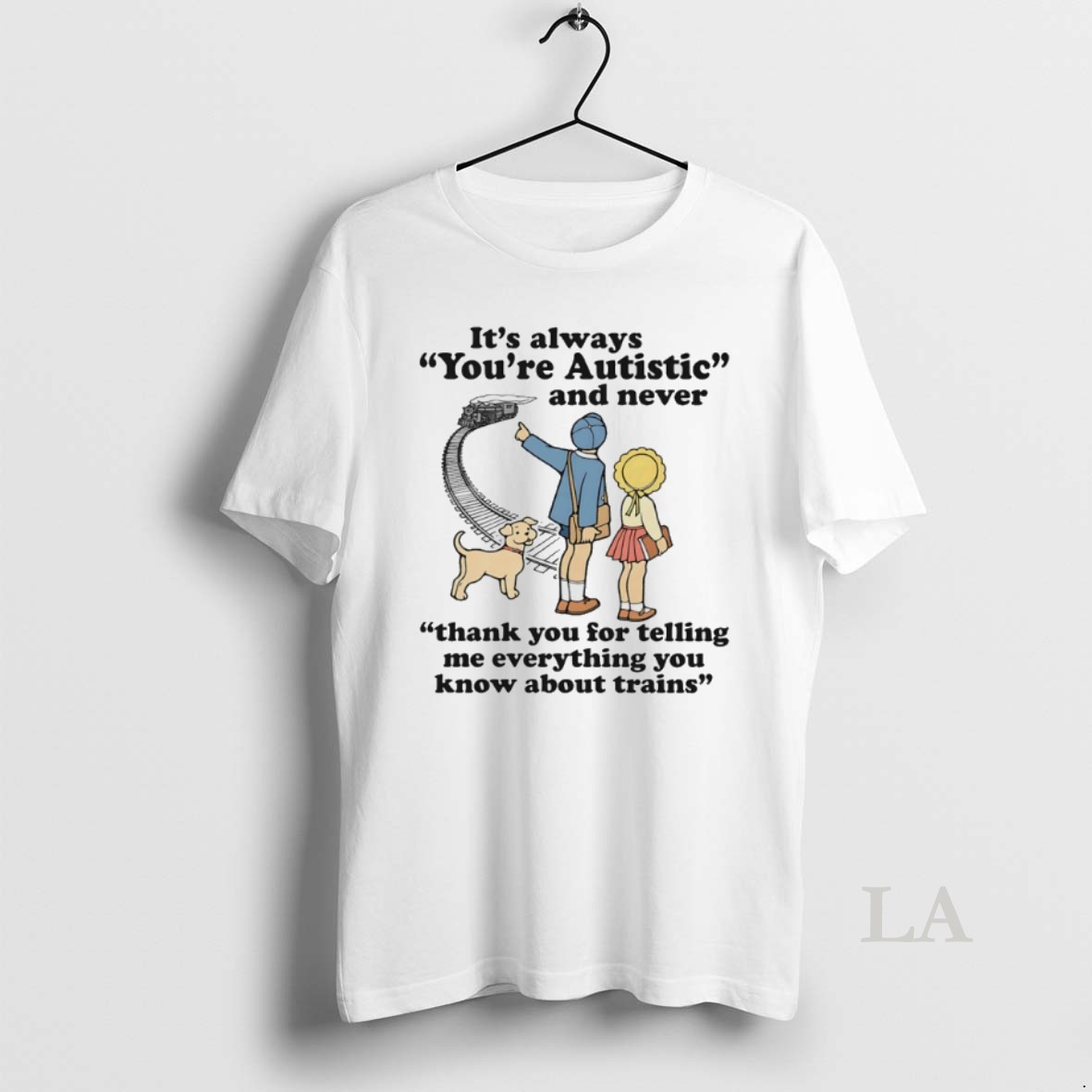 Original Its Always Youre Autistic Never Thank You Telling Me Everything You Know About Trains Shirt