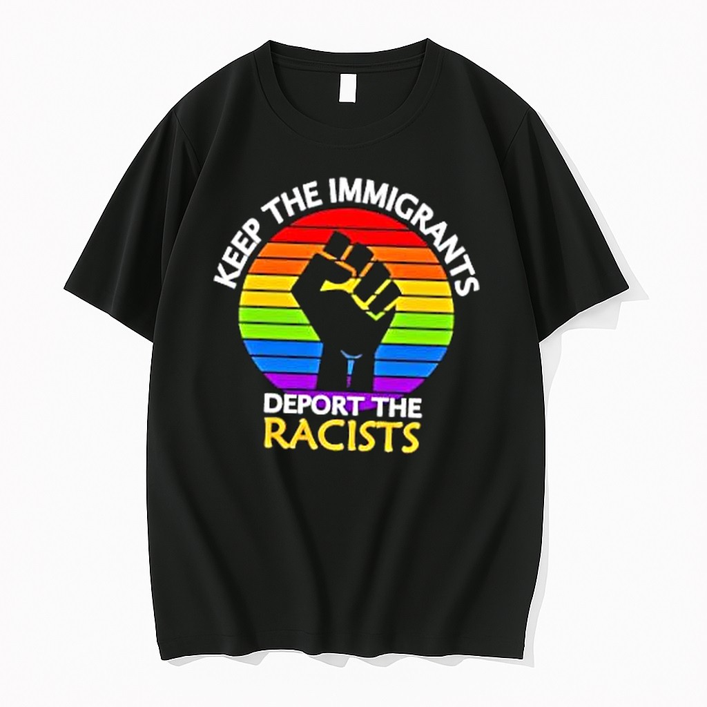 Original Keep Immigrants Deport Racists Raised Fist Rainbow Flag Solidarity Tshirts
