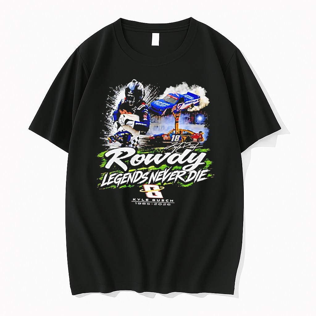 Original Kyle Busch Rowdy Legends Never Die Nascar Racing Tee Tshirts