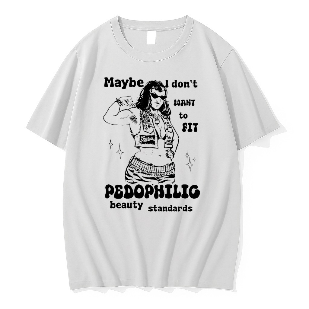 Original Maybe I Dont Want To Fit Pedophilic Beauty Standards Tshirts