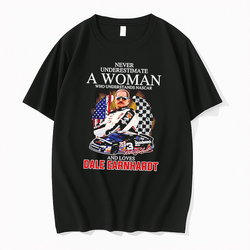 Original Never Underestimate A Woman Who Understands Nascar And Loves Dale Earnhardt Signature Tee Tshirts