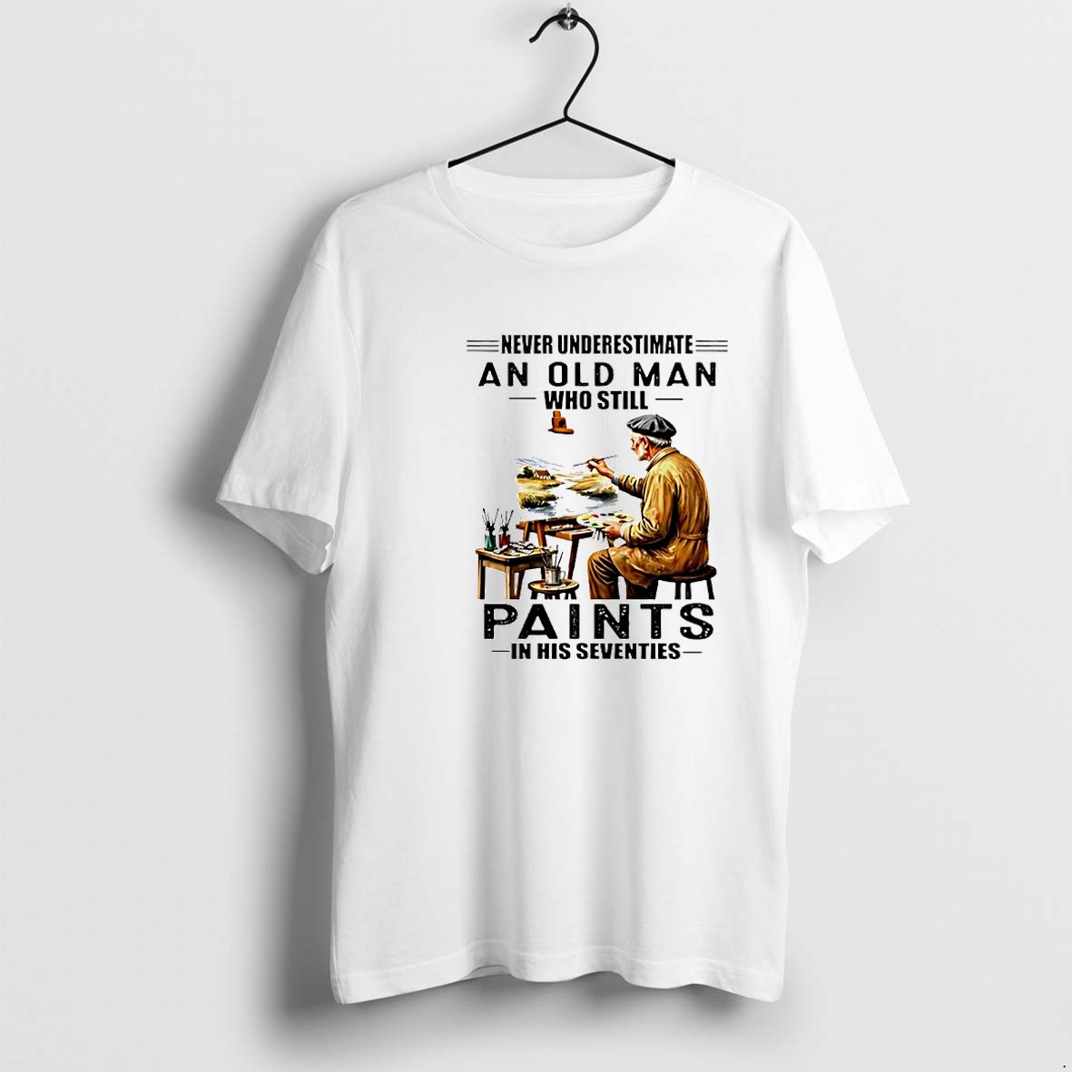 Original Never Underestimate An Old Man Who Still Paints In His Seventies Retirement Tshirts