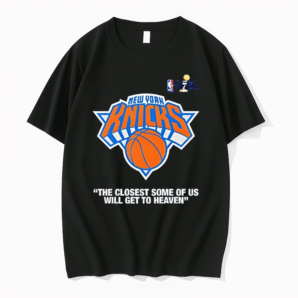 Original New York Knicks Finals The Closest Some Of Us Will Get To Heaven Tshirts