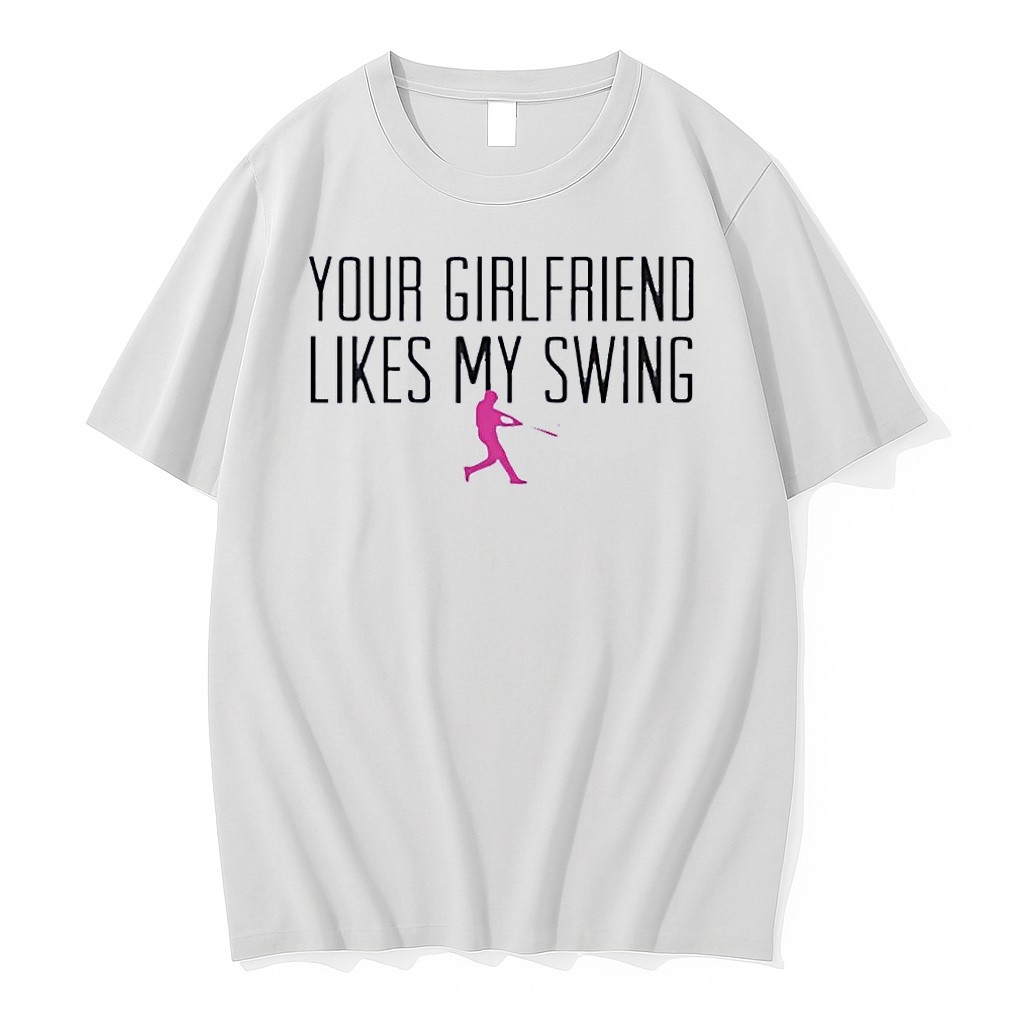 Original Swing Baseball Batting Softball Hitter Funny Humor Girlfriend Your Girlfriend Likes My Swing White Tshirts