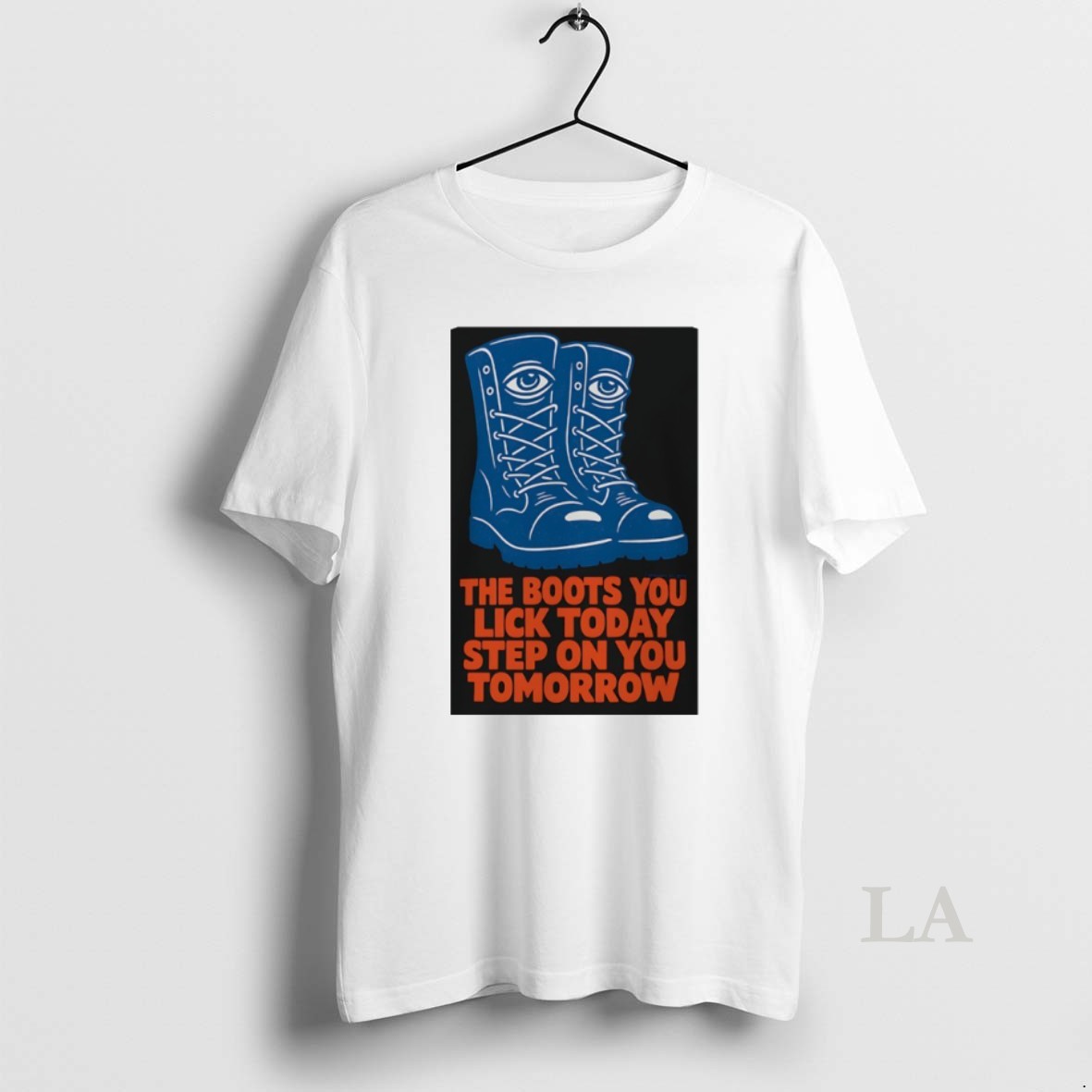 Original The Boots You Lick Today Step On You Tomorrow Shirt