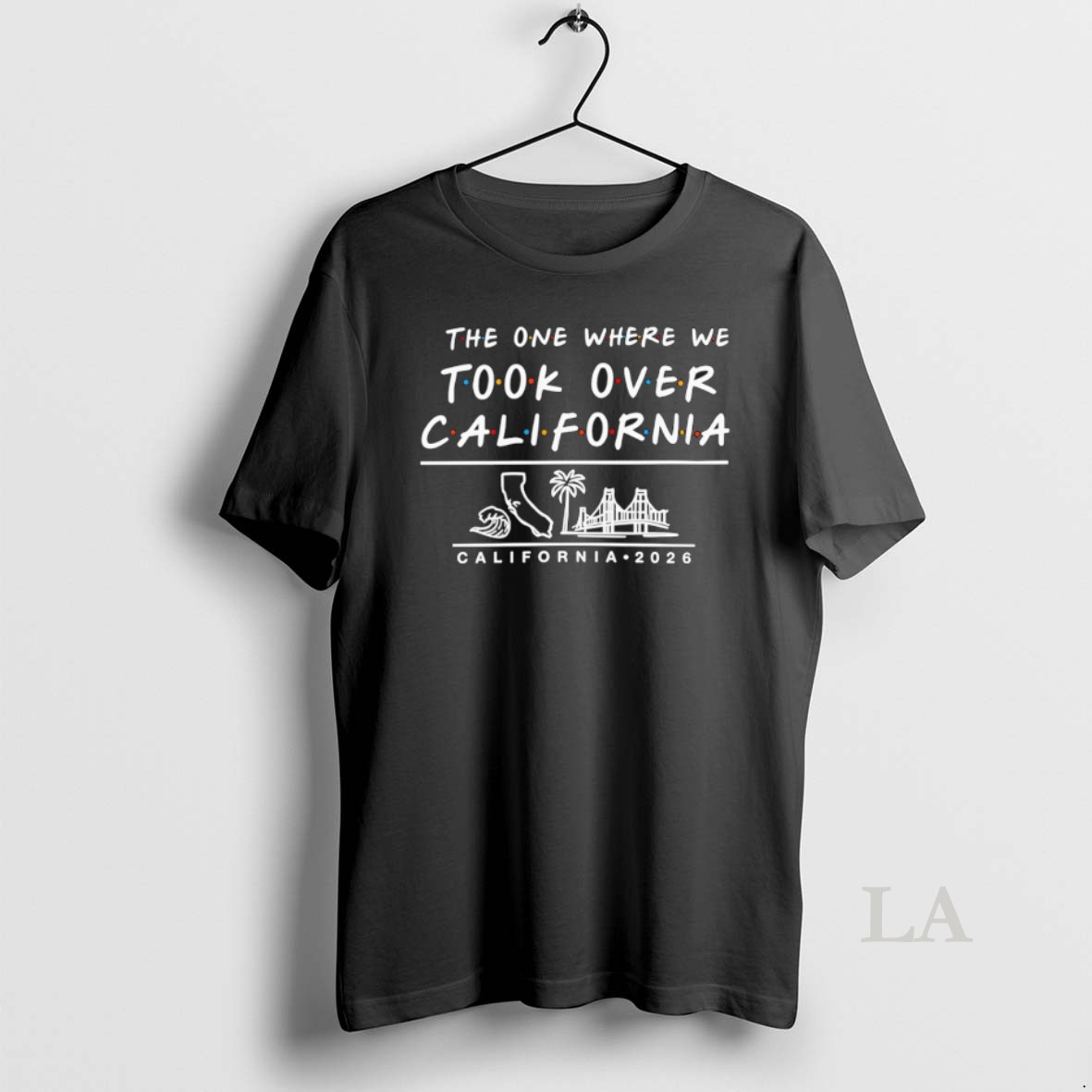 Original The One Where We Took Over California 2026 Shirt