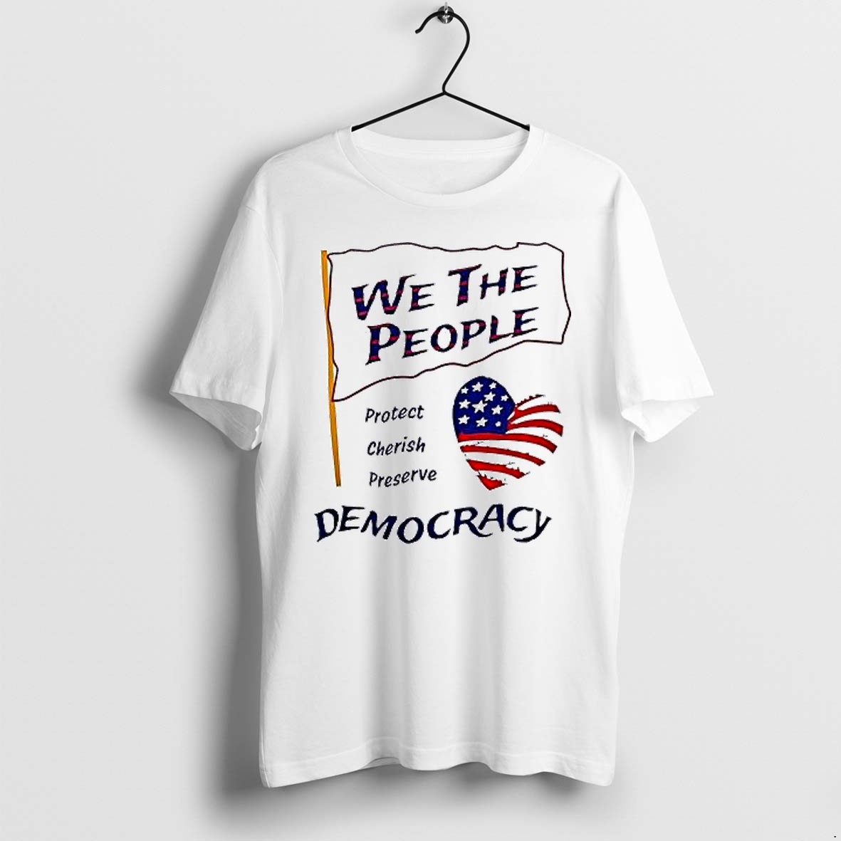 Original We The People Protect Cherish Preserve Democracy Tshirts