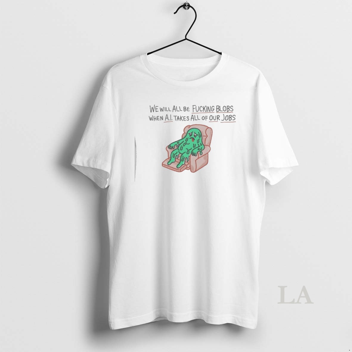 Original We Will All Be Fucking Blobs When Ai Takes All Of Our Jobs Shirt