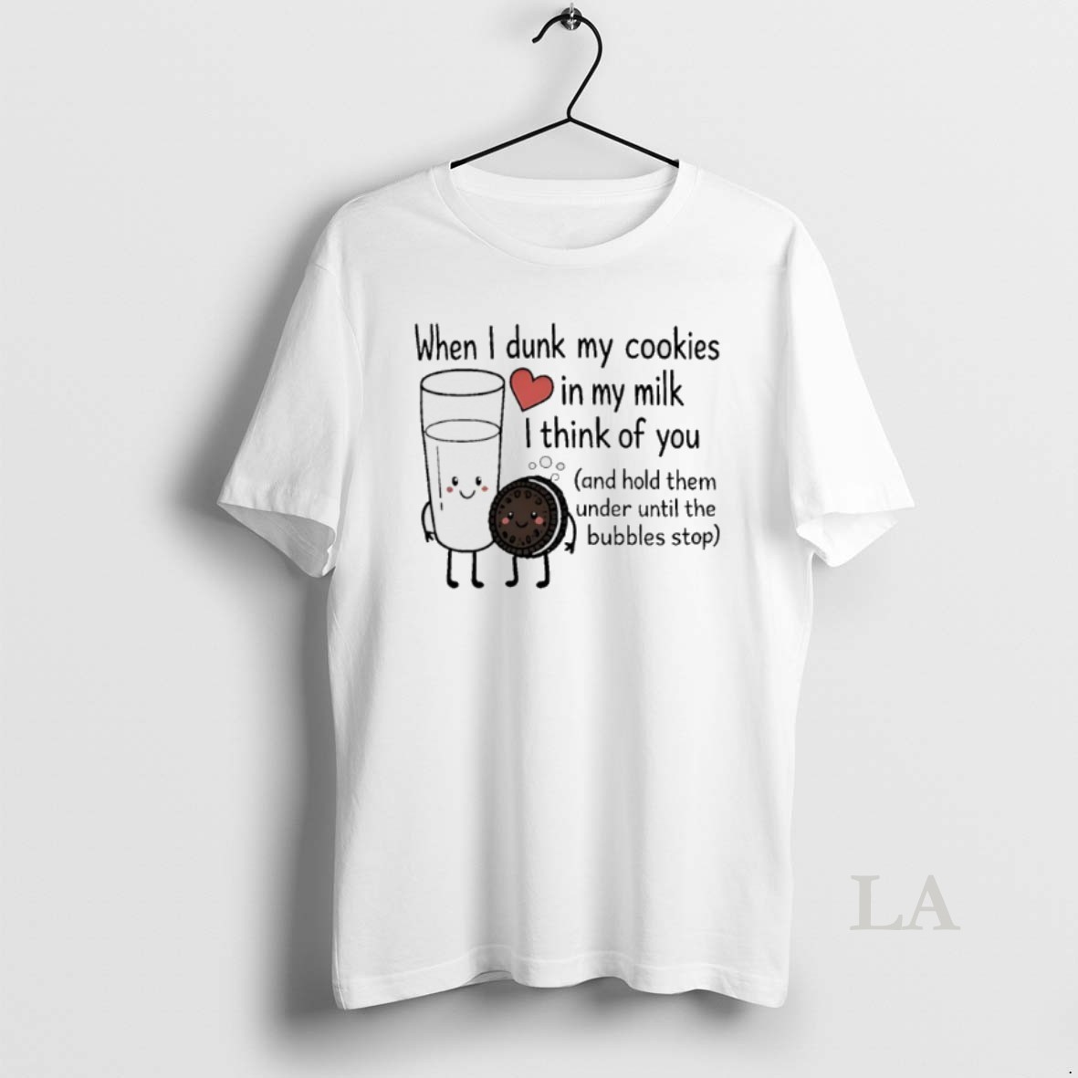 Original When I Dunk My Cookies In My Milk I Think Of You And Hold Them Under Until The Bubbles Stop Shirt