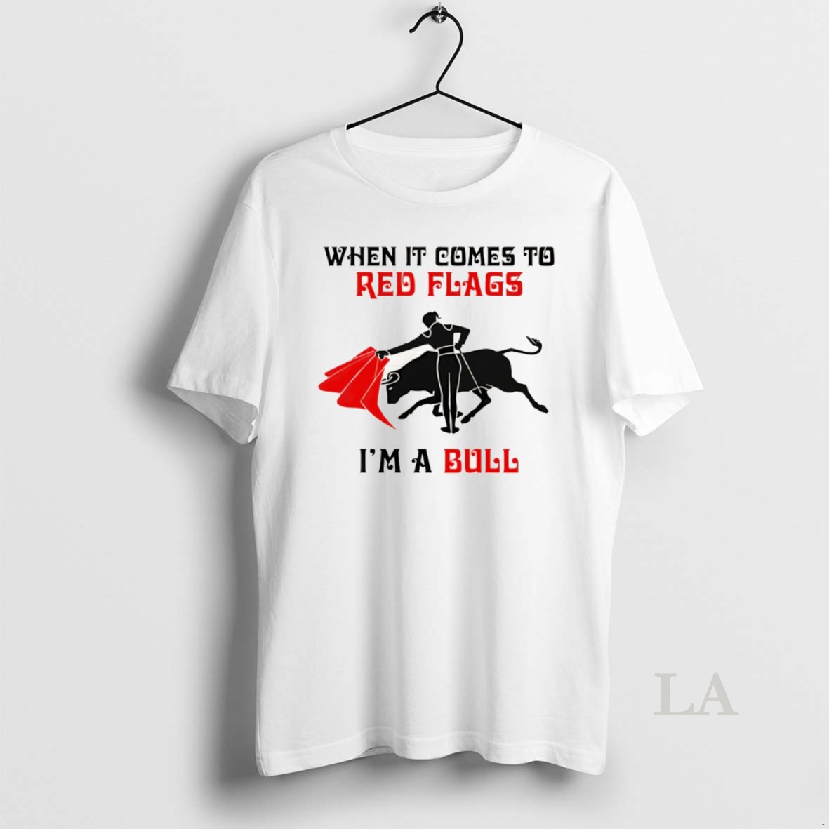 Original When It Comes To Red Flags Im A Bull Shirt