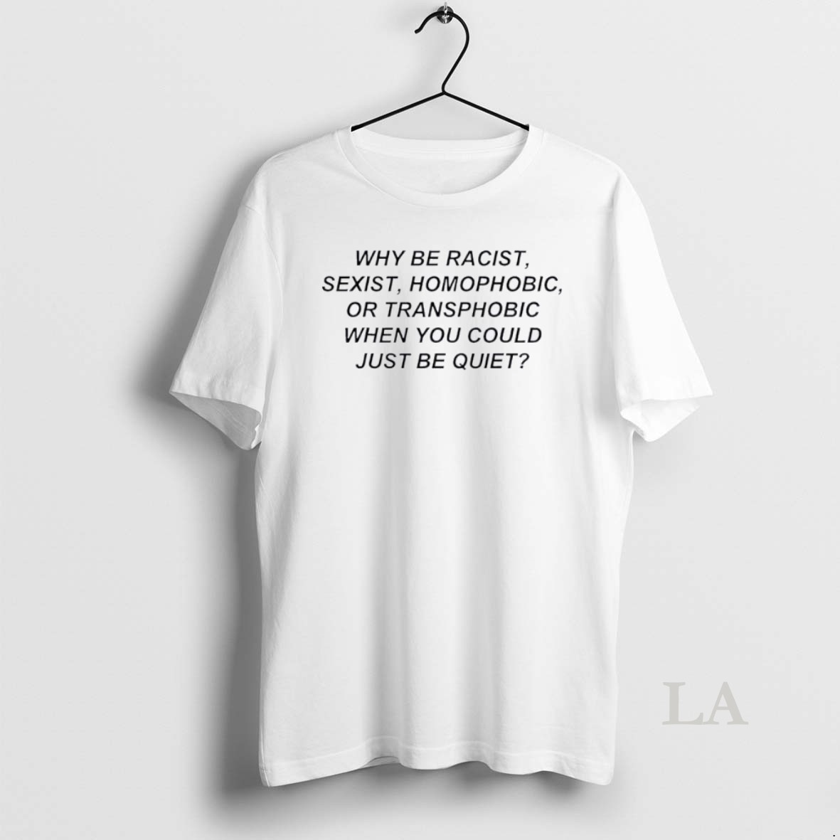 Original Why Be Racist Sexist Homophobic Or Transphobic Shirt