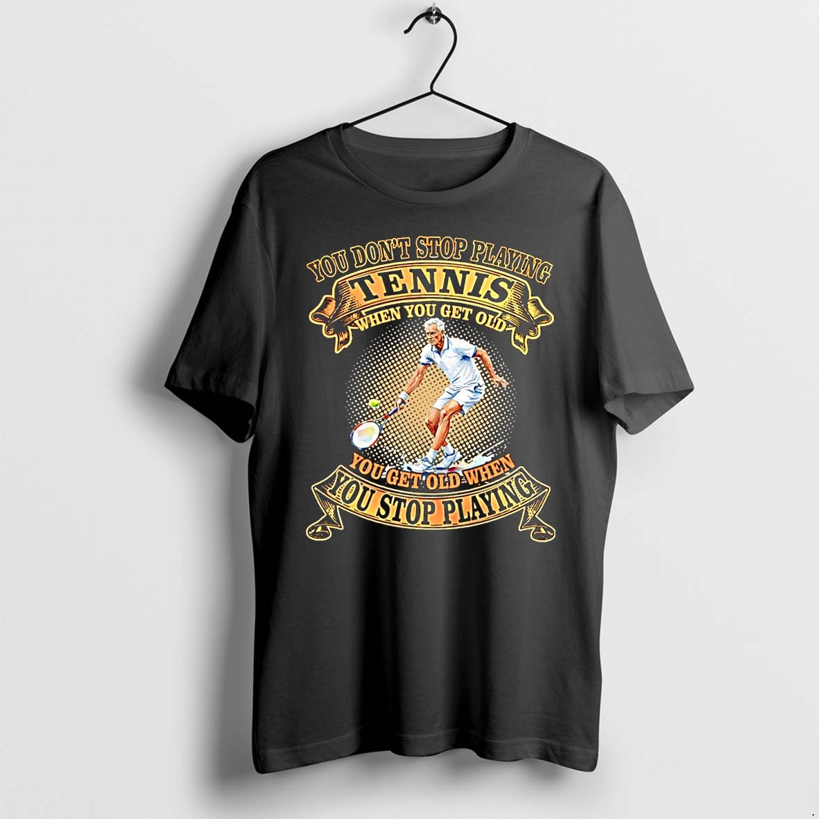 Original You Dont Stop Playing Tennis You Get Old When You Stop Playing Elderly Man Tshirts