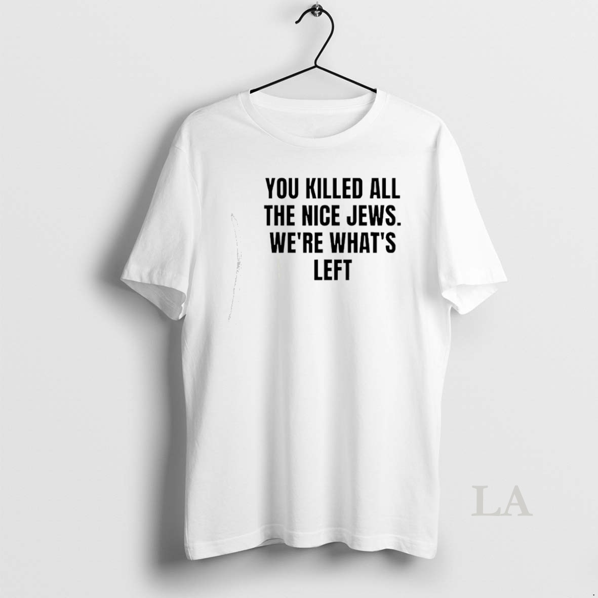 Original You Killed The Nice Jews Were Whats Left Shirt