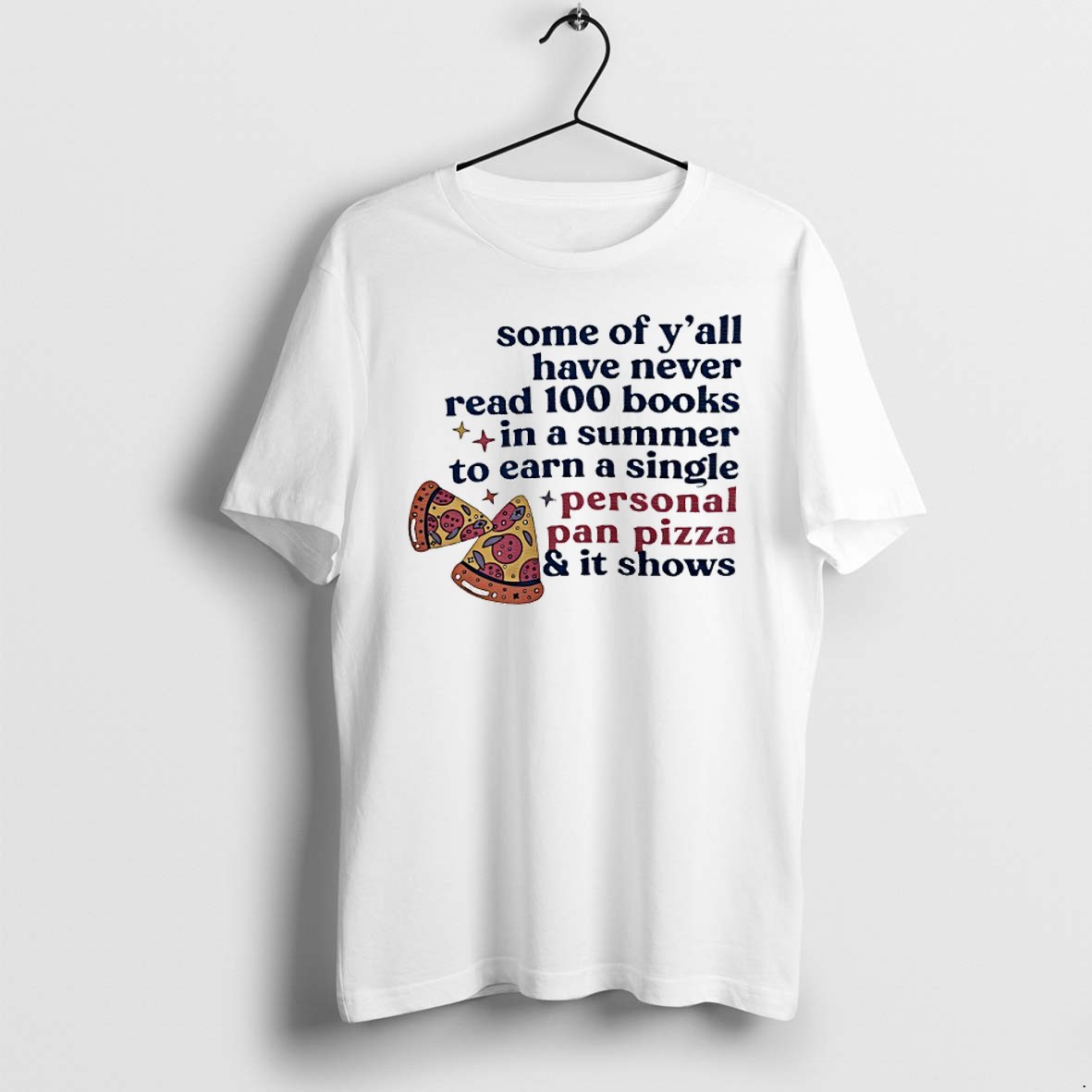 Pizza Some Of Yall Have Never Read 100 Books In A Summer To Earn A Single Personal Pan Pizza Tshirts Sweater Hoodie