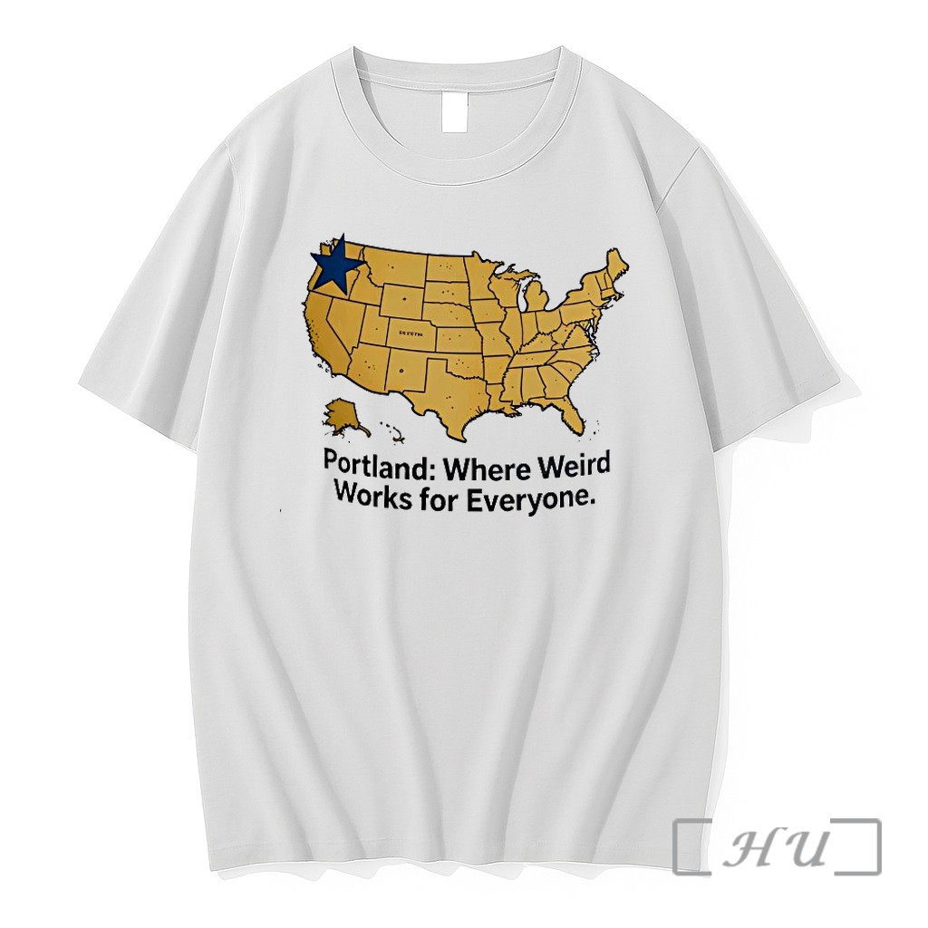 Portland Where Weird Works For Evryone Tshirts Sweater Hoodie