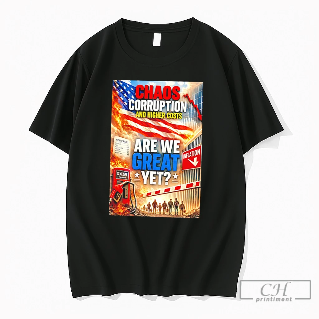 Premium Chaos Corruption And Higher Costs Are We Great Yet Illustration Tee T Shirts Sweater Hoodie