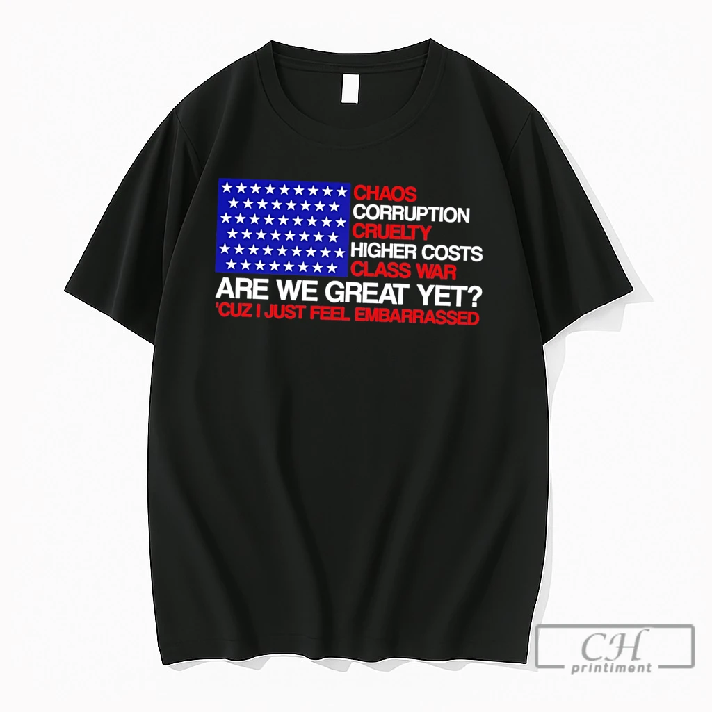 Premium Chaos Corruption Cruelty Higher Costs Class War Are We Great Yet Flag Tee T Shirts Sweater Hoodie