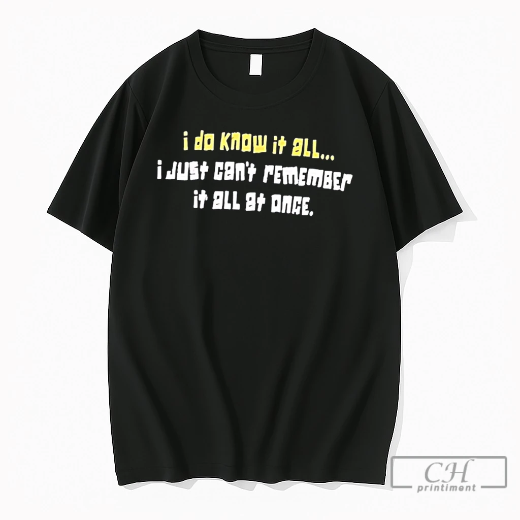 Premium I Do Know It All I Just Cant Remember It All At Once Tee T Shirts Sweater Hoodie