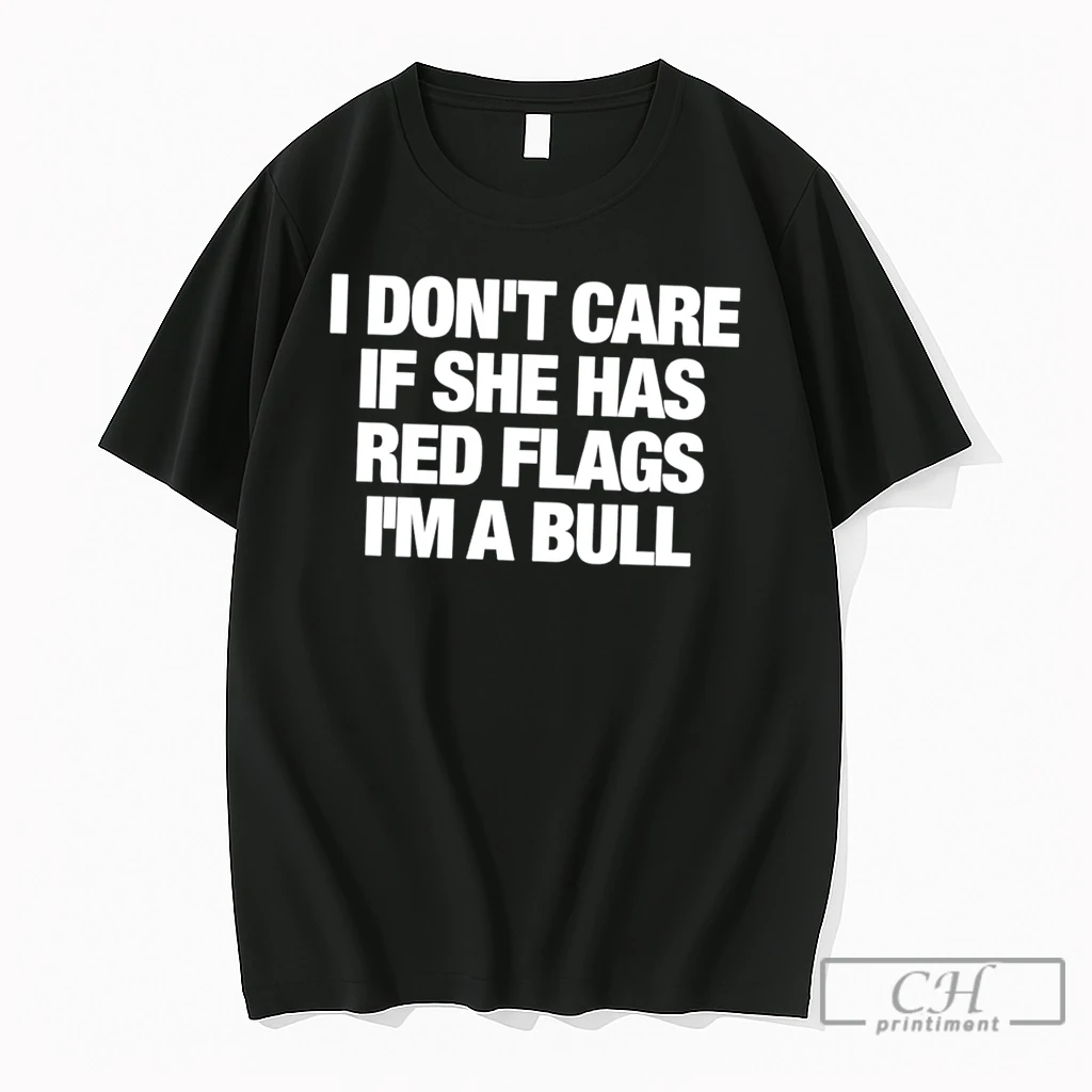 Premium I Dont Care If She Has Red Flags Im A Bull Tee T Shirts Sweater Hoodie
