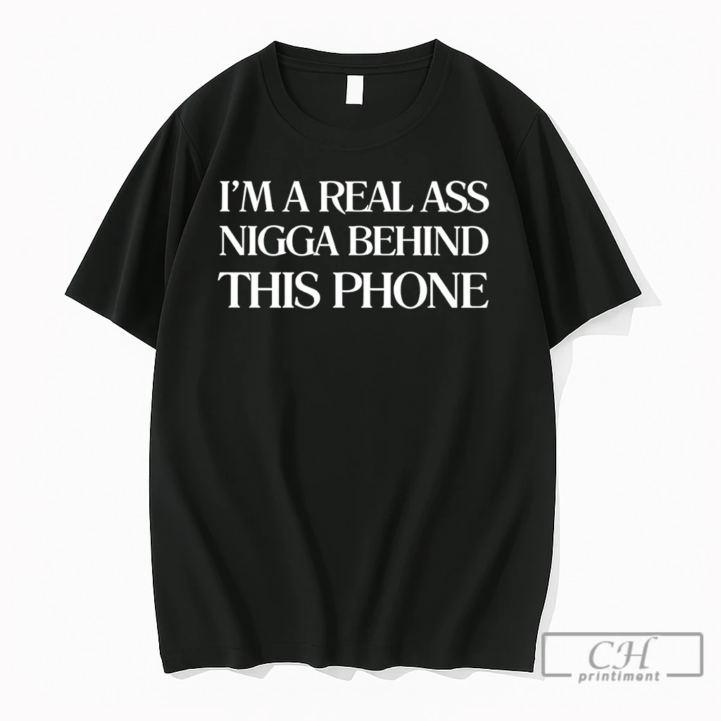 Premium Im A Real Ass Nigga Behind This Phone T Shirts Sweater Hoodie