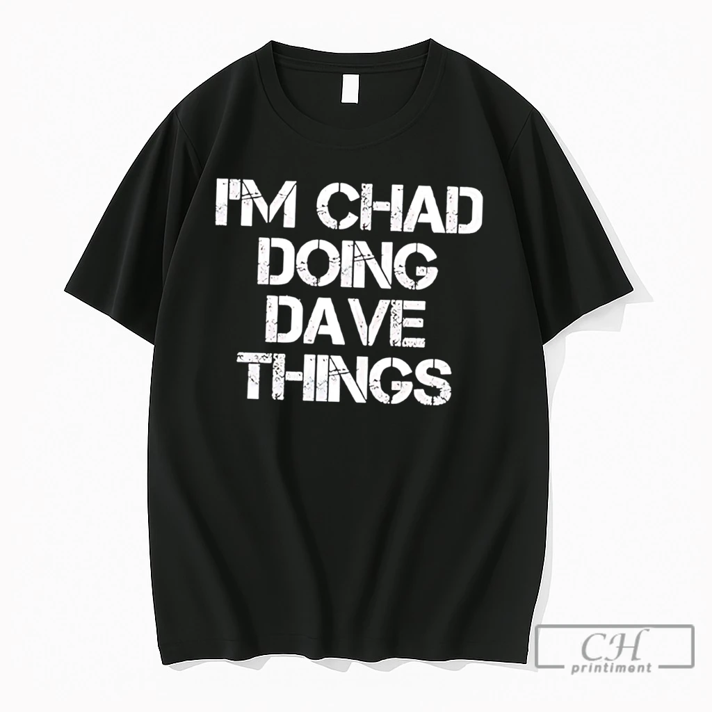 Premium Im Chad Doing Dave Things Personalized Tee T Shirts Sweater Hoodie