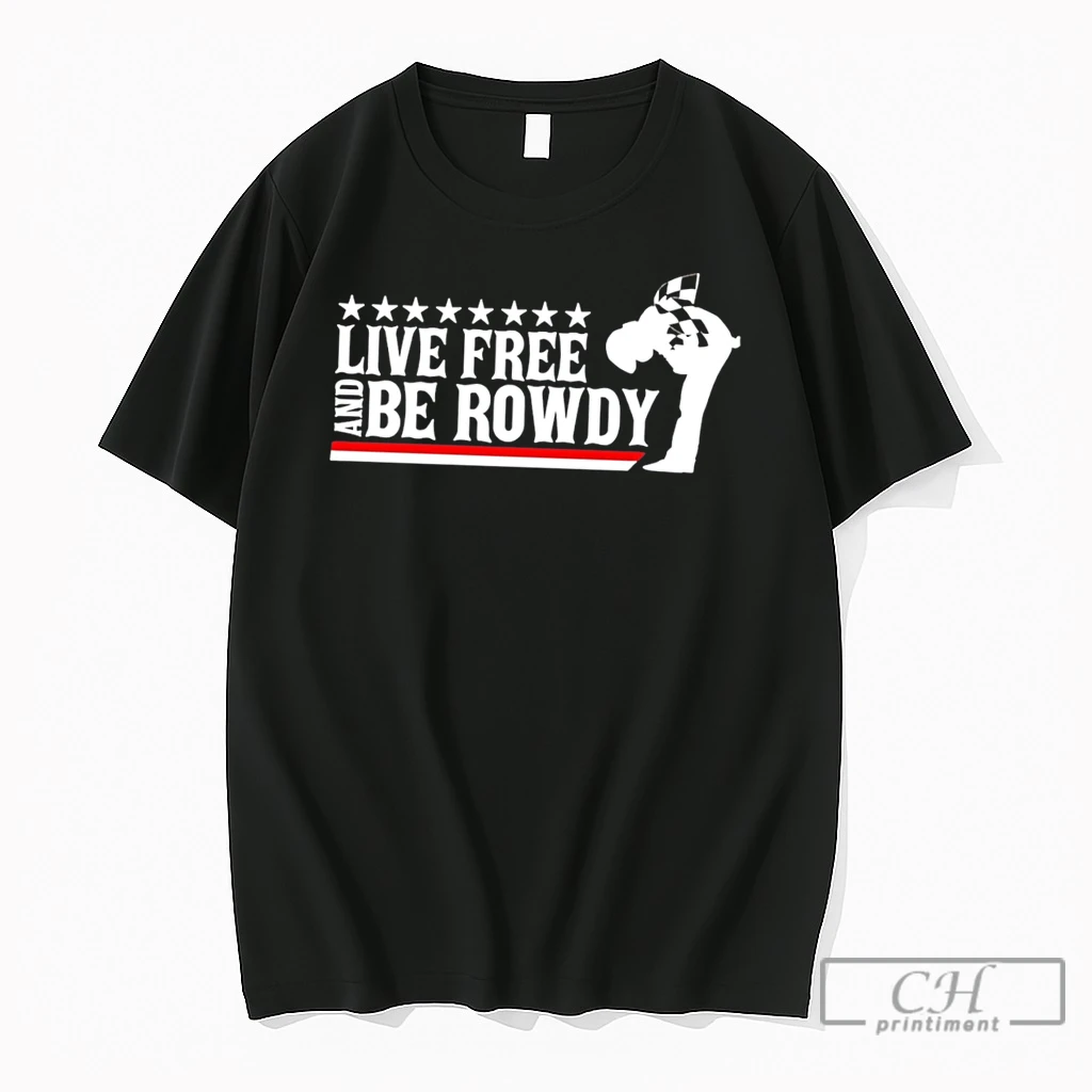 Premium Live Free And Be Rowdy Kyle Busch Tee T Shirts Sweater Hoodie